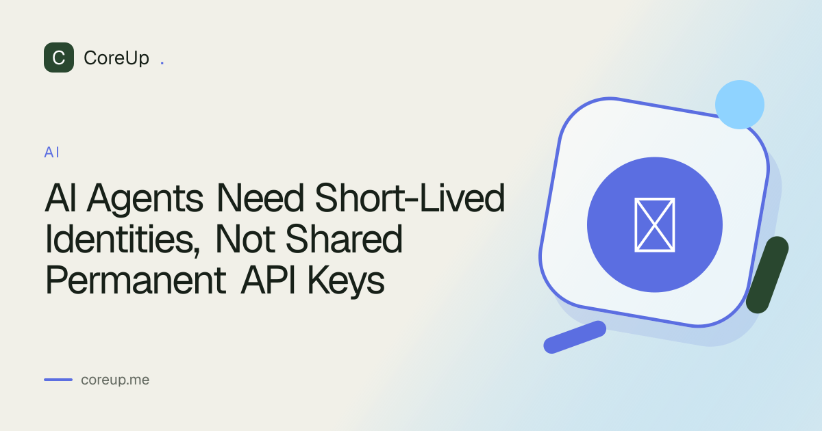 AI Agents Need Short-Lived Identities, Not Shared Permanent API Keys