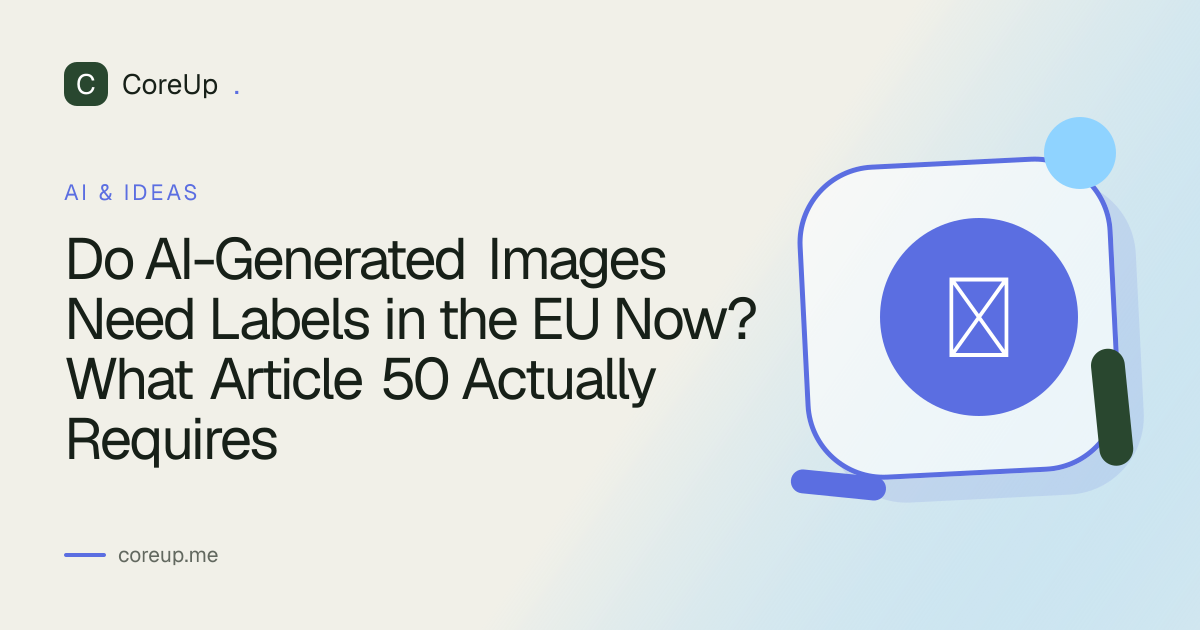 Do AI-Generated Images Need Labels in the EU Now? What Article 50 Actually Requires