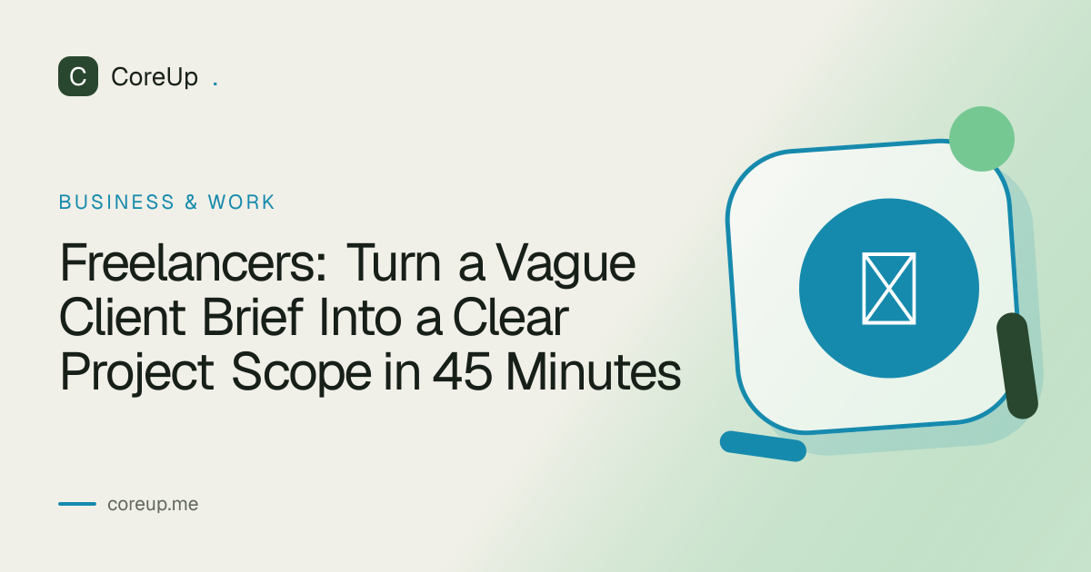 Freelancers: Turn a Vague Client Brief Into a Clear Project Scope in 45 Minutes