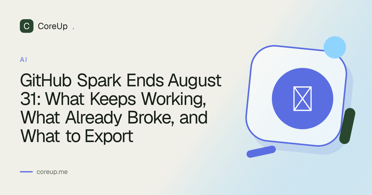 GitHub Spark Ends August 31: What Keeps Working, What Already Broke, and What to Export