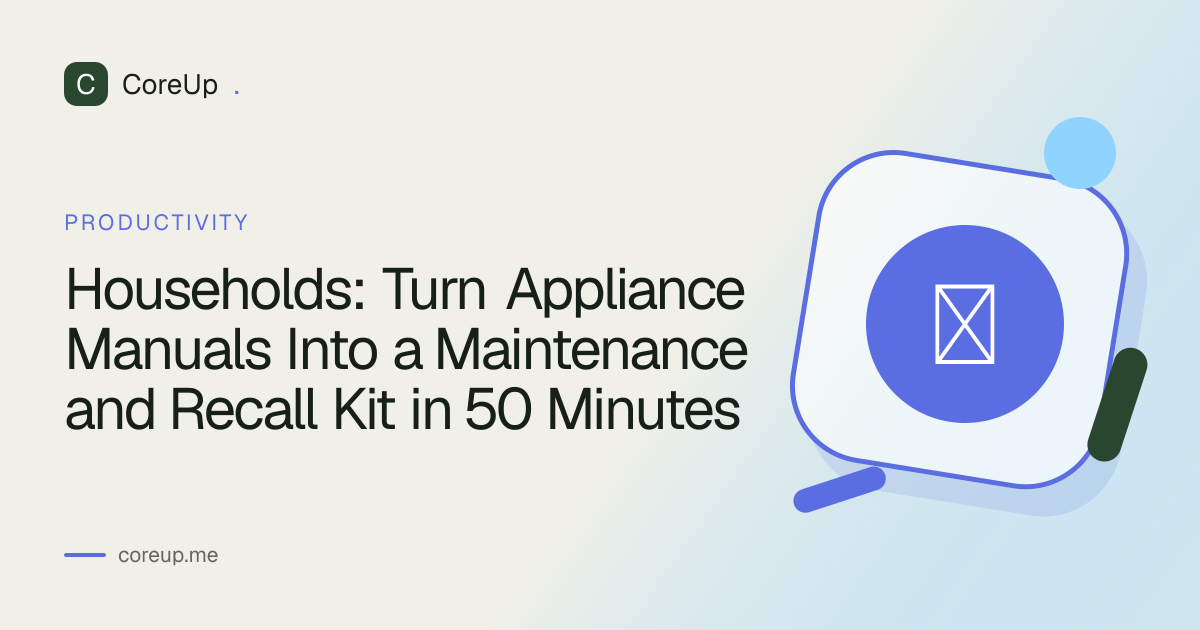 Households: Turn Appliance Manuals Into a Maintenance and Recall Kit in 50 Minutes