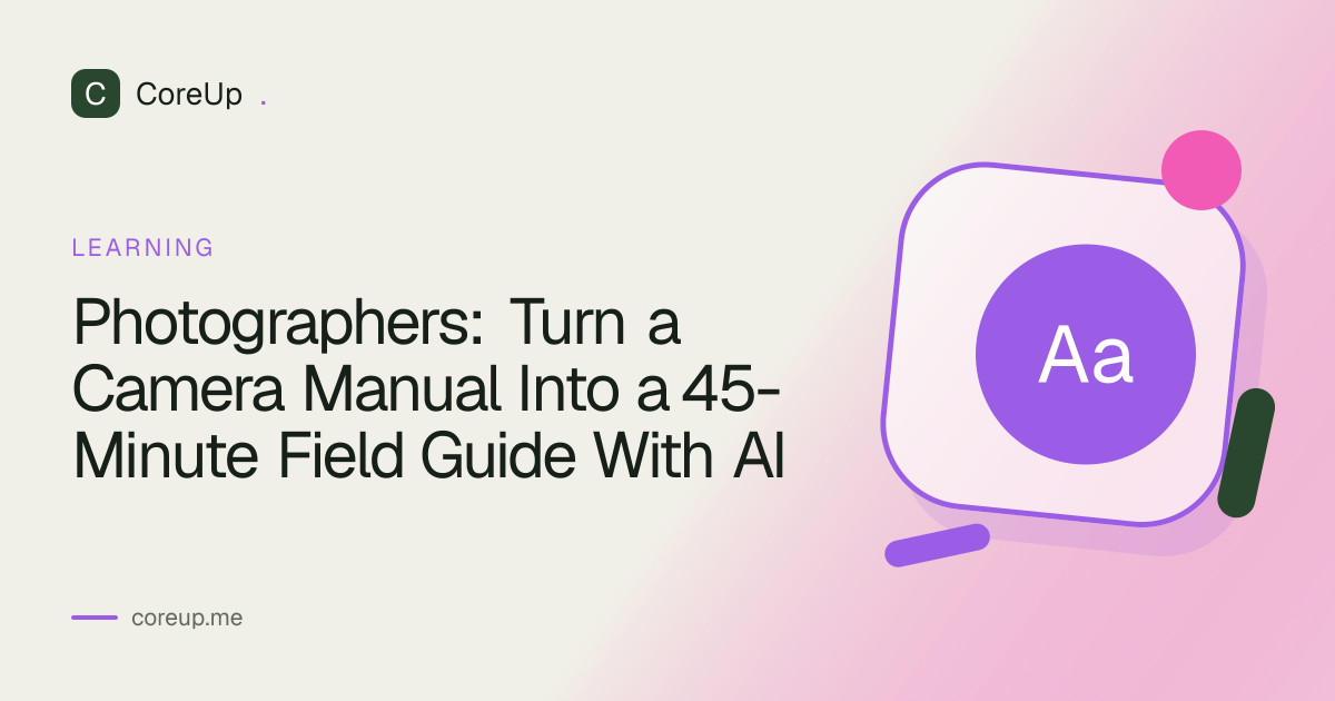 Photographers: Turn a Camera Manual Into a 45-Minute Field Guide With AI