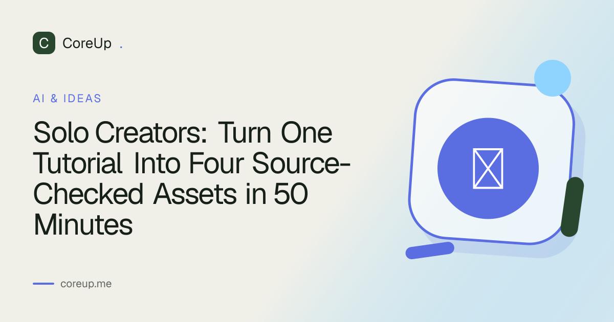 Solo Creators: Turn One Tutorial Into Four Source-Checked Assets in 50 Minutes