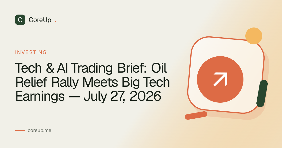 Tech & AI Trading Brief: Oil Relief Rally Meets Big Tech Earnings — July 27, 2026