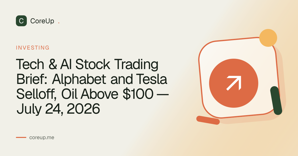 Tech & AI Stock Trading Brief: Alphabet and Tesla Selloff, Oil Above $100 — July 24, 2026