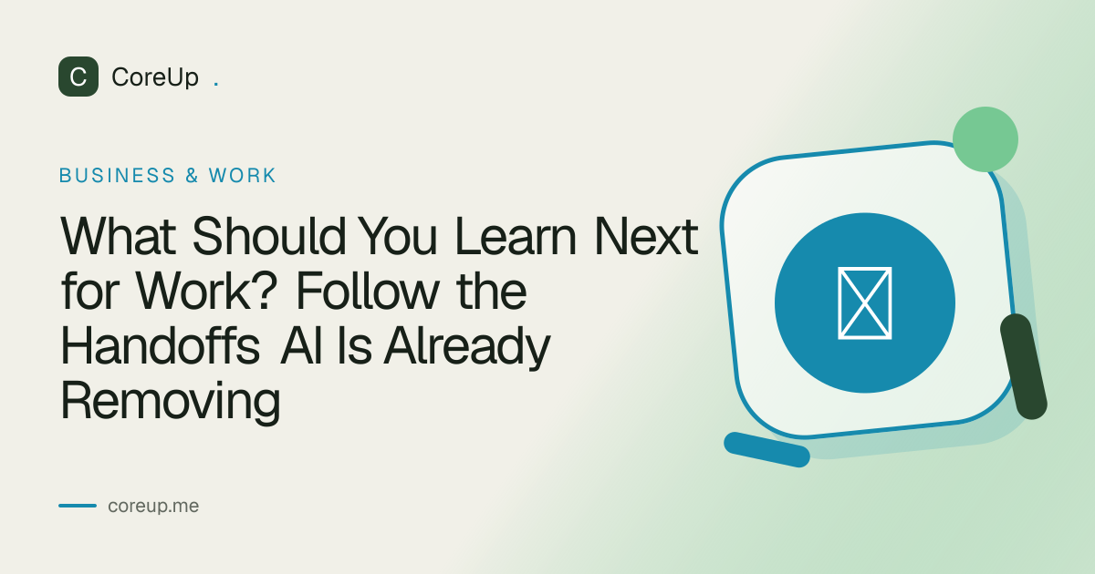 What Should You Learn Next for Work? Follow the Handoffs AI Is Already Removing
